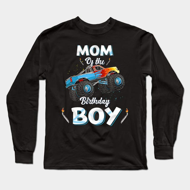 Mom Of The Birthday Boy Monster Truck Bday Women Men Kids Long Sleeve T-Shirt by MaciGalloway3